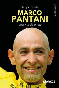 Marco Pantani. Una vita da pirata