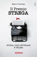 Il Premio Strega. Storia, casi letterari e veleni