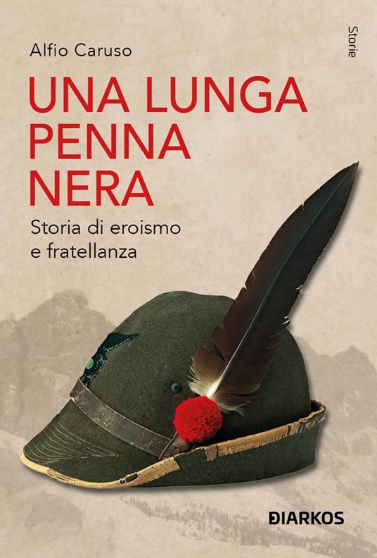 Una lunga penna nera. Storia di eroismo e fratellanza - Alfio Caruso - copertina