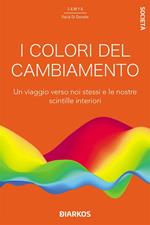 I colori del cambiamento. Un viaggio verso noi stessi e le nostre scintille interiori