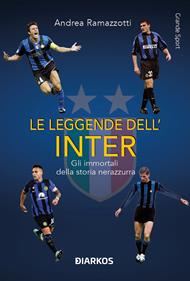 Le leggende dell'Inter. Gli immortali della storia nerazzurra
