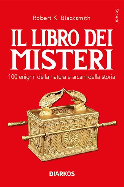 Il libro dei misteri. 100 enigmi della natura e arcani della storia - Robert K. Blacksmith - ebook