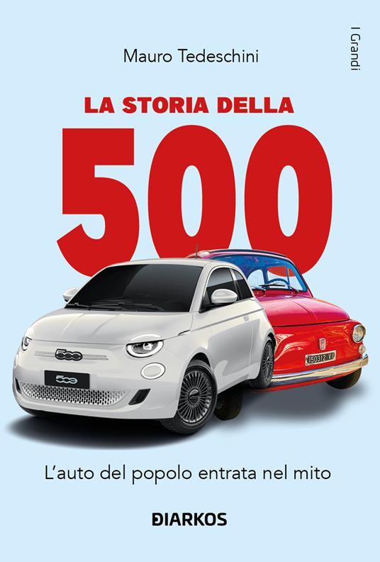 La storia della 500. L'auto del popolo entrata nel mito - Mauro Tedeschini - copertina