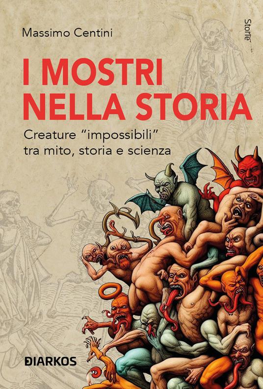 I mostri nella storia. Creature «impossibili» tra mito, storia e scienza - Massimo Centini - copertina