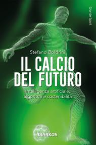 Il calcio del futuro. Intelligenza artificiale, algoritmi e sostenibilità