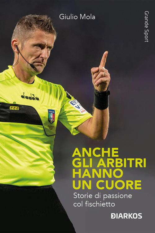 Anche gli arbitri hanno un cuore. Storie di passione col fischietto - Giulio Mola - ebook