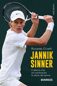 Libro Jannik Sinner. Il talento che sta cambiando la storia del tennis. Nuova ediz. Riccardo Crivelli