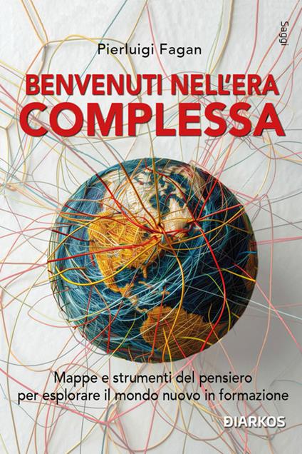 Benvenuti nell'era complessa. Mappe e strumenti del pensiero per esplorare il mondo nuovo in formazione - Pierluigi Fagan - ebook