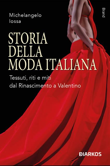 Storia della moda italiana. Tessuti, riti e miti dal Rinascimento a Valentino - Michelangelo Iossa - ebook