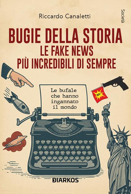 Bugie della storia. Le fake news più incredibili di sempre - Riccardo Canaletti - copertina