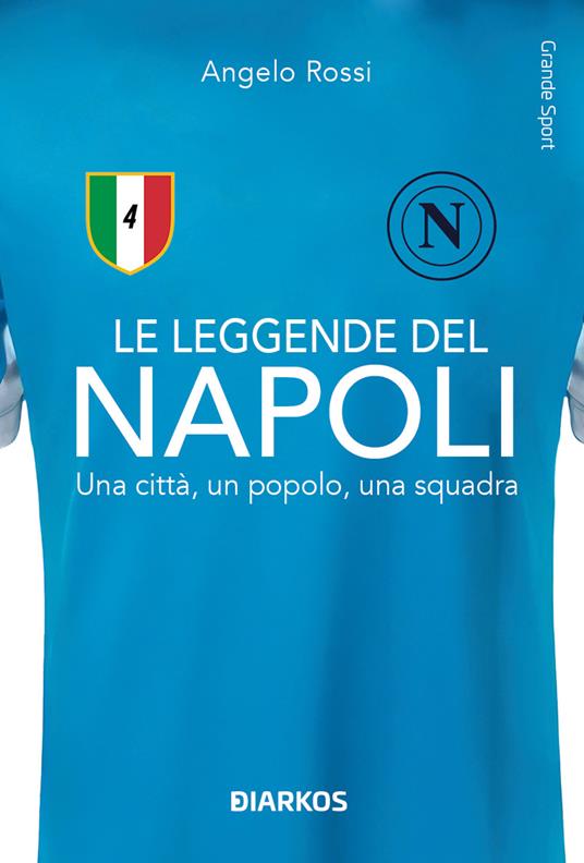 Le leggende del Napoli. Una città, un popolo, una squadra. Nuova ediz. - Angelo Rossi - copertina