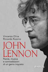 Libro John Lennon. Parole, musica e contraddizioni di un genio inquieto. Nuova ediz. Vincenzo Oliva Riccardo Russino
