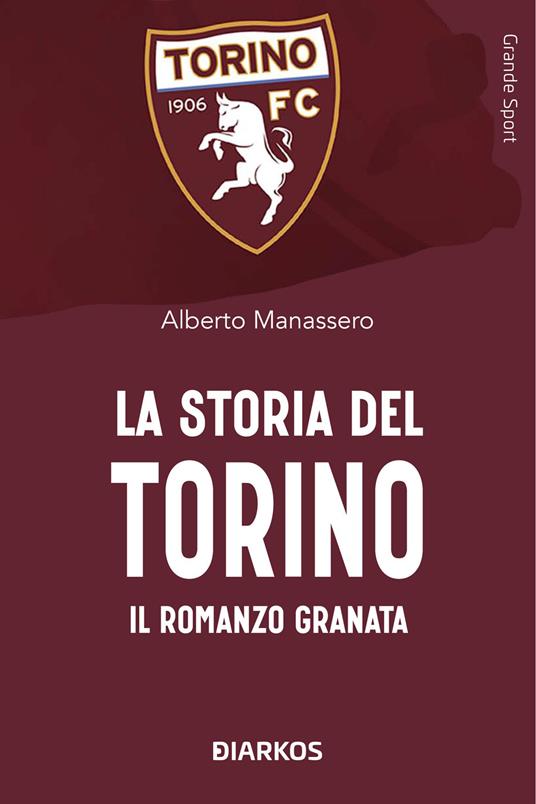 La storia del Torino. Il romanzo granata - Alberto Manassero - copertina