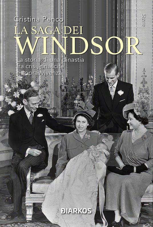 La saga dei Windsor. La storia di una dinastia fra crisi, rinascite e sopravvivenza. Nuova ediz. - Cristina Penco - copertina