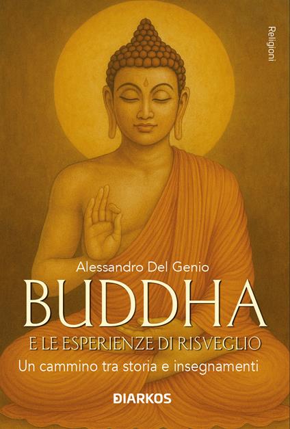 Buddha e le esperienze di risveglio. Un cammino tra storia e insegnamenti - Alessandro Del Genio - copertina
