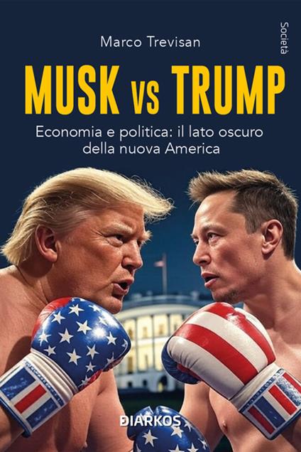 Musk vs. Trump. Economia e politica: il lato oscuro della nuova America - Marco Trevisan - ebook