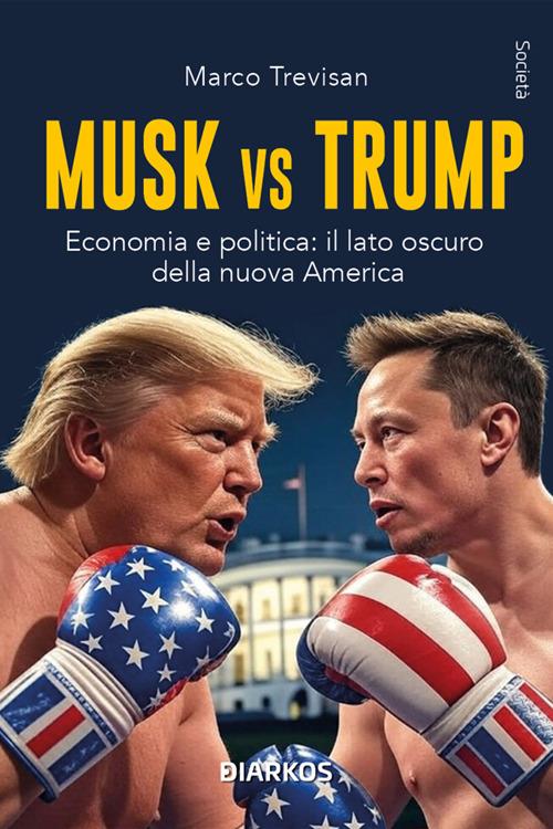 Musk vs. Trump. Economia e politica: il lato oscuro della nuova America - Marco Trevisan - ebook