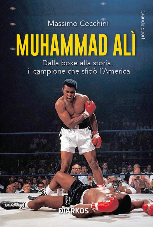 Muhammad Alì. Dalla boxe alla storia: il campione che sfidò l’America. Nuova ediz. - Massimo Cecchini - copertina