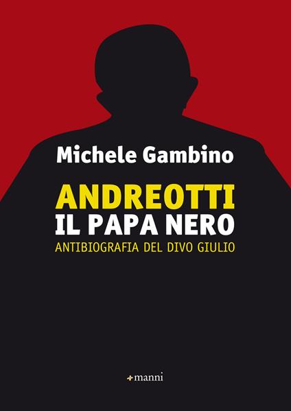 Andreotti il papa nero. Antibiografia del divo Giulio - Michele Gambino - ebook