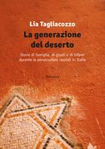 La generazione del deserto. Storie di famiglia, di giusti e di infami durante le persecuzioni razziali in Italia