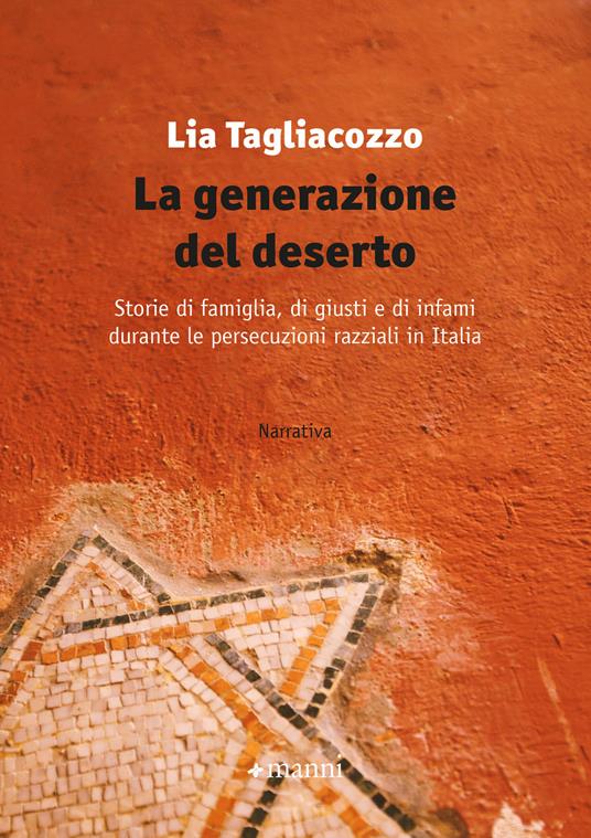 La generazione del deserto. Storie di famiglia, di giusti e di infami durante le persecuzioni razziali in Italia - Lia Tagliacozzo - ebook