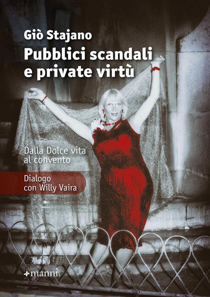 Pubblici scandali e private virtù. Dalla Dolce Vita al convento. Dialogo con Willy Vaira. Nuova ediz. - Giò Stajano,Willy Vaira - copertina