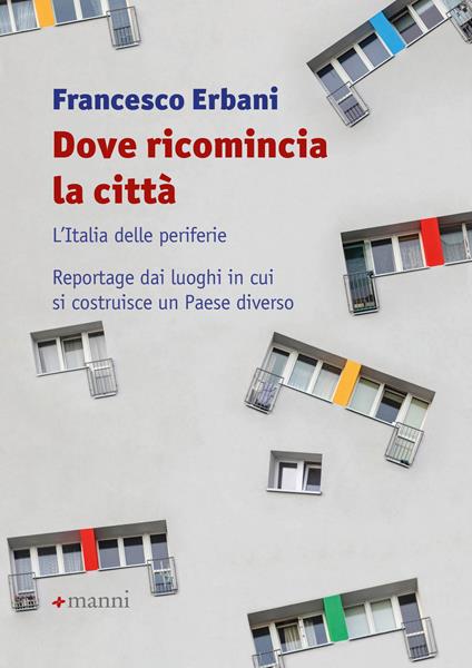 Dove ricomincia la città. L'Italia delle periferie. Reportage dai luoghi in cui si costruisce un Paese diverso - Francesco Erbani - ebook