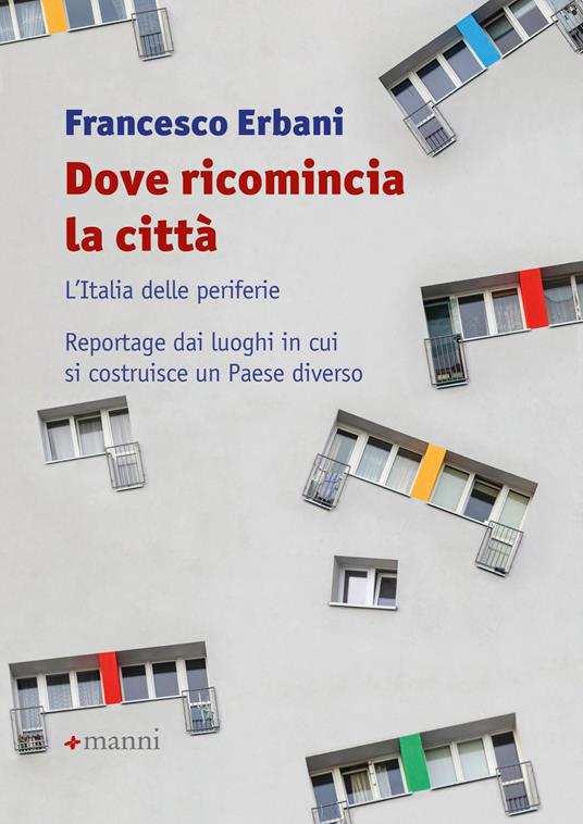 Dove ricomincia la città. L'Italia delle periferie. Reportage dai luoghi in cui si costruisce un Paese diverso - Francesco Erbani - ebook