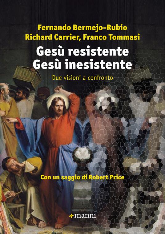 Gesù resistente Gesù inesistente. Due visioni a confronto - Fernando Bermejo-Rubio,Richard Carrier,Franco Tommasi - copertina