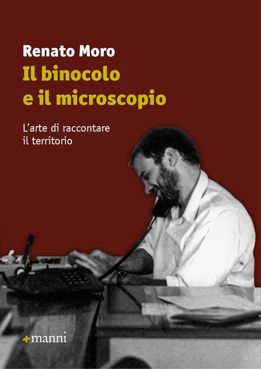 Il binocolo e il microscopio. L'arte di raccontare il territorio - Renato Moro - copertina