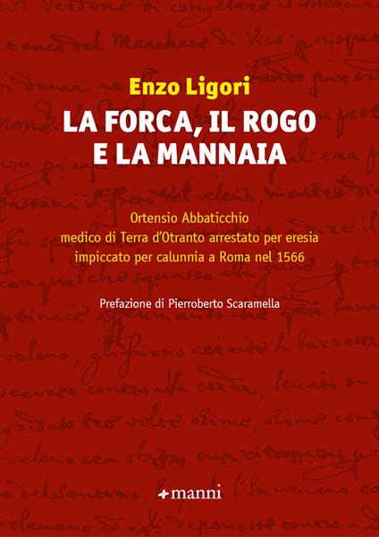 La forca, il rogo e la mannaia. Ortensio Abbaticchio medico di Terra d'Otranto arrestato per eresia impiccato per calunnia a Roma nel 1566 - Enzo Ligori - copertina