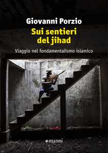 Libro Sui sentieri del jihad. Viaggio nel fondamentalismo islamico Giovanni Porzio