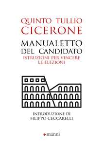 Libro Manualetto del candidato. Istruzioni per vincere le elezioni. Testo originale a fronte. Ediz. bilingue Q. Tullio Cicerone