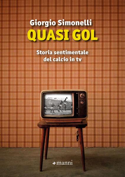 Quasi gol. Storia sentimentale del calcio in tv - Giorgio Simonelli - copertina