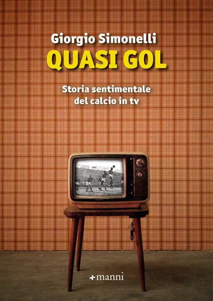 Quasi gol. Storia sentimentale del calcio in tv - Giorgio Simonelli - ebook