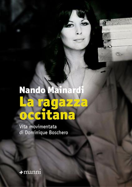 La ragazza occitana. Vita movimentata di Dominique Boschero - Nando Mainardi - copertina