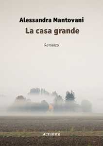 Libro La casa grande Alessandra Mantovani
