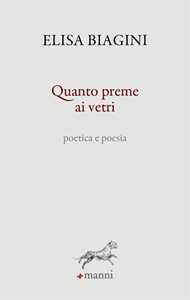 Quanto preme ai vetri. Poetica e poesia