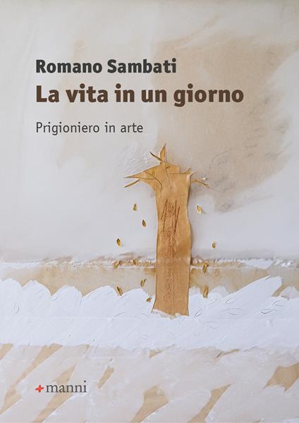 La vita in un giorno. Prigioniero in arte - Romano Sambati - copertina
