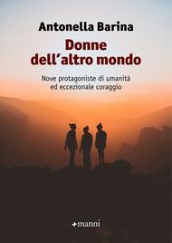 Donne dell'altro mondo. Nove protagoniste di umanità ed eccezionale coraggio