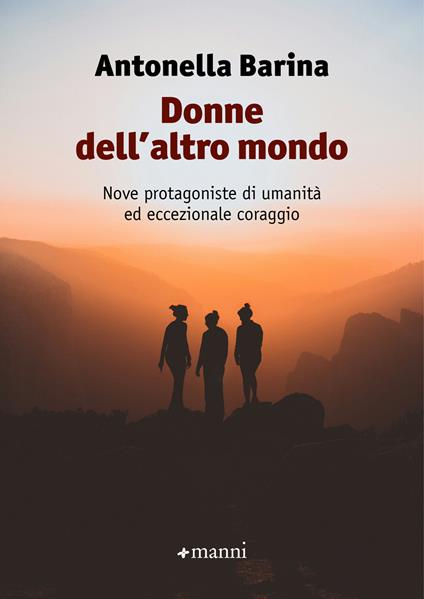 Donne dell'altro mondo. Nove protagoniste di umanità ed eccezionale coraggio - Antonella Barina - ebook