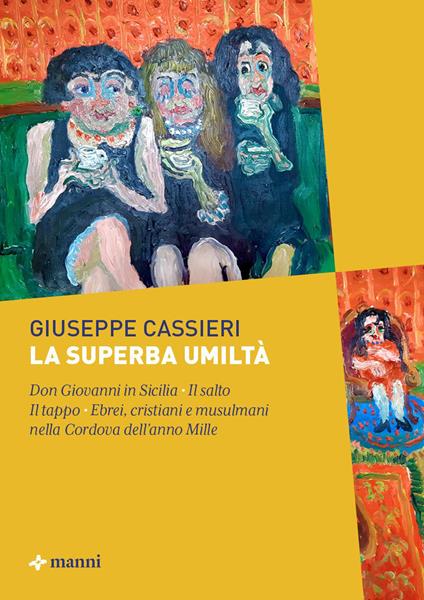 La superba umiltà: Don Giovanni in Sicilia-Il salto-Il tappo-Ebrei, cristiani e musulmani nella Cordova dell'anno Mille - Giuseppe Cassieri - copertina