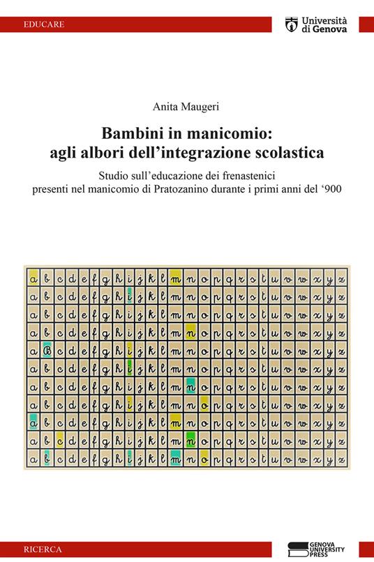 Bambini in manicomio: agli albori dell'integrazione scolastica. Studio sull’educazione dei frenastenici presenti nel manicomio di Pratozanino durante i primi anni del ‘900 - Anita Maugeri - copertina