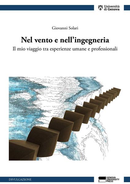 Nel vento e nell'ingegneria. Il mio viaggio tra esperienze umane e professionali - Giovanni Solari - copertina