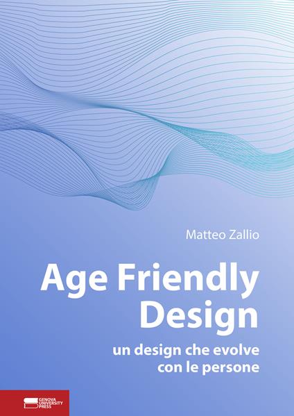 Age friendly design. Un design che evolve con le persone - Matteo Zallio - copertina