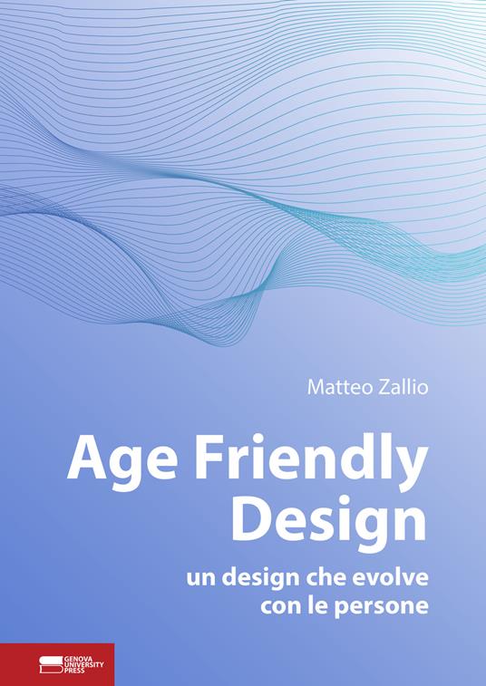 Age friendly design. Un design che evolve con le persone - Matteo Zallio - copertina