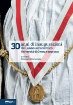 30 anni di inaugurazioni dell'anno accademico. Università di Genova: 1991-2021