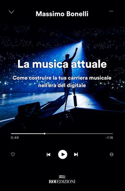 La musica attuale. Come costruire la tua carriera musicale nell'era del digitale - Massimo Bonelli - ebook