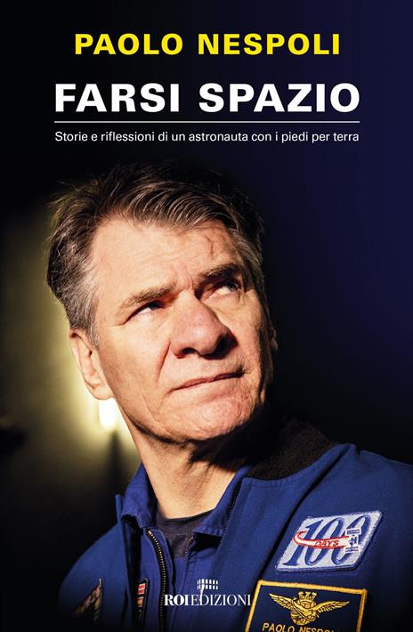 Farsi spazio. Storie e riflessioni di un astronauta con i piedi per terra - Paolo Nespoli - copertina