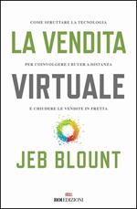 La vendita virtuale. Come sfruttare la tecnologia per coinvolgere i buyer a distanza e chiudere le vendite in fretta